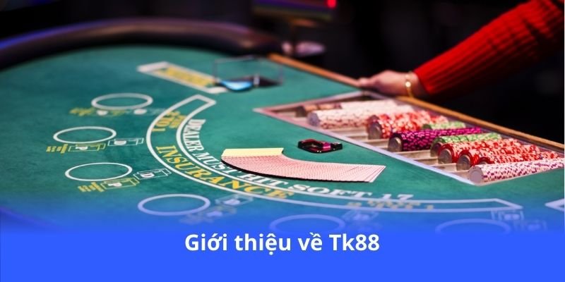 Tk88 - Trải nghiệm cá cược đỉnh cao mỗi ngày 3 gioi-thieu-ve-tk88